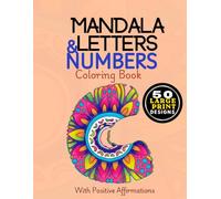 Mandala Letter & Numbers Coloring Book: Large Print Monogram Alphabet Floral Designs with Positive Affirmations for Adults, Teens, and Seniors