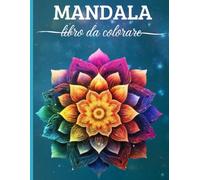 Mandala - Libro Da Colorare: Libro da Colorare Antistress per Bambini o Adulti con 50 Mandala Rilassanti che Ispirano Emozioni.