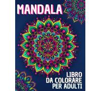 MANDALA: Libro da Colorare per Adulti con 150 Bellissimi Disegni per Trovare Pace e Relax