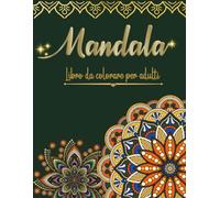 MANDALA Libro da colorare per adulti: Oltre 60 mandala da colorare per ore di divertimento, pace interiore e relax attraverso l'espressione ... e idea regalo per adulti e adolescenti.
