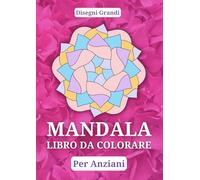 MANDALA Libro da Colorare per Anziani. Disegni Grandi: 50 Semplici Disegni da Colorare | 50 Frasi Ispiratrici sulla Vita