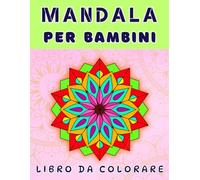 Mandala. Libro da colorare per bambini: semplici, divertenti, unici e rilassanti disegni
