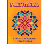 MANDALA: LIBRO DA COLORARE PER BAMBINI: Un mondo di creatività e relax, 50 Diversi disegni, rifiniti con cura in ogni dettaglio