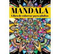 Mandala Libro de colorear para adultos: Increíble libro de mandalas para colorear para aliviar el estrés y la relajación |Patrones clásicos, florales ... | Regalo perfecto adolescentes, principiantes