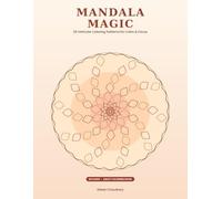Mandala Magic: 20 Intricate Coloring Patterns for Calm & Focus
