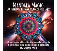 Mandala Magic: 50 Intricate Designs to Color and Enjoy: Creative and inviting, appeals to both beginners and experienced colorists