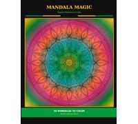 Mandala Magic: 50 Mandalas for Mindful Coloring - Stress-Relieving Designs from Simple to Intricate for Adults & Teens