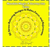 Mandala Magic: 50 Stress-Relieving Designs to Relax, Focus, and Rejuvenate