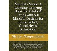 Mandala Magic: A Calming Coloring Book for Adults & Teens with 50+ Mindful Designs for Stress Relief, Creativity & Relaxation: Perfect Gift- ... & Bonus Designs to Cut, Color & Frame