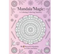 Mandala Magic: A Calming Coloring Journey