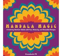 Mandala Magic: A Coloring Book for Adults with Fun, Relaxing, and Beautiful Designs