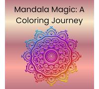 Mandala Magic: A Coloring Journey