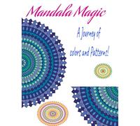 Mandala Magic : A Journey of colors and Patterns: coloring book for Adult and Teen for Relaxation.