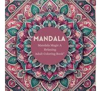 Mandala Magic: A Relaxing Adult Coloring Book" Mandalas: Stress-Relief Coloring Book for Adults"