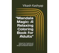 "Mandala Magic: A Relaxing Coloring Book for Adults": "Unleash Your Creativity and Reduce Stress with Intricate Designs and Beautiful Patterns"