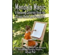 Mandala Magic: A Relaxing Coloring Book for Stress Relief and Creativity: Unleash Your Inner Artist with Intricate Designs and Soothing Patterns