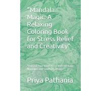 "Mandala Magic: A Relaxing Coloring Book for Stress Relief and Creativity": "Unleash Your Inner Artist with Intricate Mandalas and Soothing Designs"