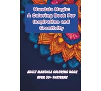 Mandala Magic: A Soothing Adult, Teen Coloring Book Featuring Intricate Designs, Patterns, and Shapes for Relaxation, Stress Relief, and Mindfulness.: ... Art for Anxiety Relief and Meditation