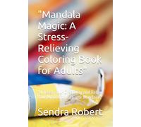 "Mandala Magic: A Stress-Relieving Coloring Book for Adults": "Unleash Your Creativity and Relax Your Mind with Intricate Mandalas"