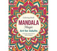 Mandala Magic: An Intricate Adult Coloring Book: 40 Single Sided Stress Relief Mandala Designs for Relaxation and Mindfulness