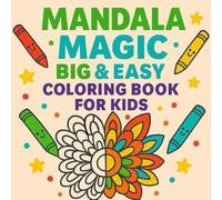 Mandala Magic: Big & Easy Coloring Book for Kids: Simple Mandalas for Relaxation and Fun - Ages 4-8