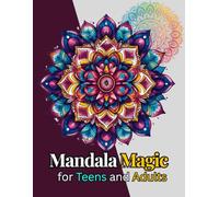 Mandala Magic for Teens and Adults: A beautiful collection of magical mandalas to relax, focus, and inspire young artists.