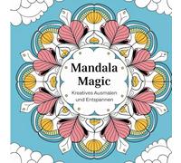 Mandala Magic: Kreatives Ausmalen und Entspannen Tauchen Sie ein in die zauberhafte Welt der Mandalas mit „Mandala Magic“. Dieses liebevoll ... ein, durch kreatives Ausmalen zu entspannen