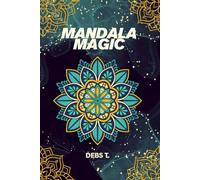 Mandala Magic: Relax, Unwind, and De-Stress with Beautiful Mandala Designs: A Mindfulness Coloring Book for Stress Relief and Relaxation