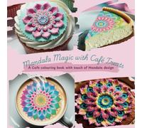 Mandala Magic with Café Treats: Where Art Meets Sweetness: Mandalas and Café Treats to Colour