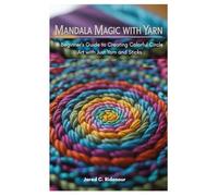 Mandala Magic with Yarn: A Beginner's Guide to Creating Colorful Circle Art with Just Yarn and Sticks