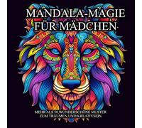 Mandala-Magie für Mädchen: Mehr als 50 wunderschöne Muster zum träumen und Kreativsein-Geeignet für Kreative Erwachsene und Jugendliche-Mit Vielfalt was zum entspannen bringt