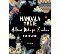 Mandala Magie: Malbuch für Erwachsene: 130 Premium-Motive für innere Ruhe, Achtsamkeit & Stressabbau: inkl. inspirierenden Zitaten