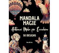 Mandala Magie: Malbuch für Erwachsene: 50 Premium-Motive für innere Ruhe, Achtsamkeit & Stressabbau: inkl. inspirierenden Zitaten