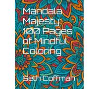 Mandala Majesty: 100 Pages of Mindful Coloring