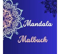 Mandala Malbuch: Entspannende Ausmalbilder gegen Stress - Blumen, Muster & Geometrie