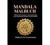 Mandala Malbuch für Erwachsene - 100 Einzigartige Designs: Achtsamkeit und Entspannung | Wunderschöne Mandalas zum Stressabbau und zur Förderung der Kreativität