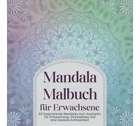 Mandala Malbuch für Erwachsene: 50 inspirierenden Mandalas zum Ausmalen für Entspannung, Stressabbau und eine bessere Achtsamkeit.