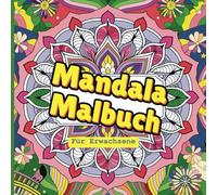 Mandala Malbuch für Erwachsene: 55 Mandalas zur Entspannung und Kreativität: Dein perfekter Begleiter zur Stressbewältigung und inneren Balance