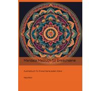 Mandala Malbuch für Erwachsene: Ausmalbuch für Erwachsene jeden Alters - Förderung der Kreativität - Stressabbau