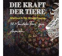 Mandala Malbuch für Erwachsene: Die Kraft der Tiere: Tiere im Mandala Stil zum Ausmalen