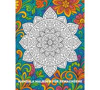 Mandala Malbuch für Erwachsene: Entspannende Muster zum Ausmalen gegen Stress: Schöne Mandalas zum Ausmalen für Achtsamkeit, Entspannung und Kreativität