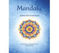 Mandala Malbuch für Erwachsene: Stressabbau, Achtsamkeit und Entspannung