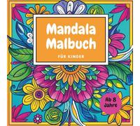 Mandala-Malbuch für Kinder ab 8 Jahren - 50 wunderschöne Ausmalbilder: Kreatives Ausmalbuch für Mädchen und Jungen - 50 detailreiche Mandalas zur ... und Entspannung - ideales Geschenk für Kinder