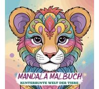 Mandala Malbuch Kunterbunte Welt der Tiere: Das perfekte Geschenk für Kinder ab 6 Jahren.