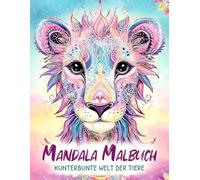 Mandala Malbuch Kunterbunte Welt der Tiere: Das perfekte Geschenk für Mädchen ab 6 Jahren: 50 niedliche Tiermandalas zum Ausmalen