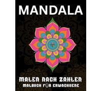 Mandala Malen nach Zahlen Malbuch für Erwachsene: Einfaches Malen nach Zahlen - Meditative Mandalas zum Abschalten und Entspannen
