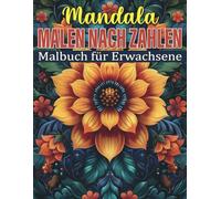 Mandala Malen nach Zahlen Malbuch für Erwachsene: Einzigartige Mandala Designs zum Ausmalen nach Zahlen: Perfekt für Erwachsene zur Stressbewältigung