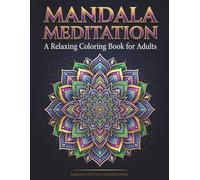 Mandala Meditation: A Relaxing Coloring Book for Adults