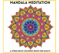 Mandala Meditation: A Stress Relief Colouring Book For Adults