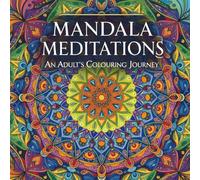 Mandala Meditation: An Adult's Colouring Journey